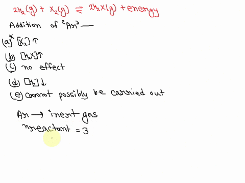 consider-the-following-equilibrium-2hzg-x2g-2h2xg-energy-addition-of-argon-to-the-above-equilibrium-a-will-cause-x2-to-increase-bwill-cause-h2x-to-increase-c-will-have-no-effect-dwill-cause-53623