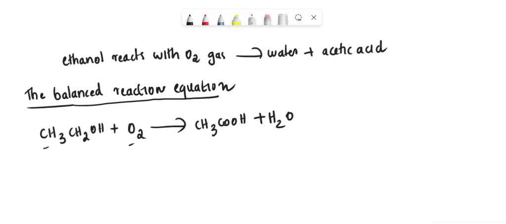 SOLVED: Wine goes bad soon after opening because the ethanol (CH;CH,OH ...