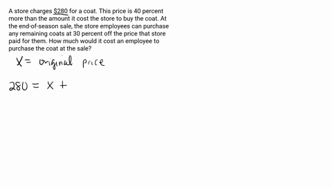a-store-charges-280-for-a-coat-this-price-is-40-percent-more-than-the-amount-it-cost-the-store-to-buy-the-coat-at-the-end-of-season-sale-the-store-employees-can-purchase-any-remaining-coats-33878