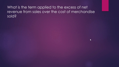 what-is-the-term-applied-to-the-excess-of-revenue-from-sales-over-the-cost-of-merchandise-sold-net-income-gross-sales-gross-profit-income-from-operations-09528