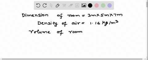 determine-the-mass-and-the-weight-of-the-air-contained-in-a-room-whose-dimensions-are-3-m-5-m-7-m-assume-the-density-of-the-air-is-116-kgm3-30297