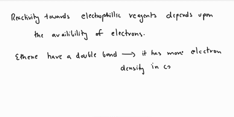 towards-electrophilic-reagents-a-ethene-is-more-reactive-than-ethane-b-ethene-is-less-reactive-than-ethyne-c-both-have-equal-reactivity-d-the-reactivity-of-both-cannot-be-predicted-57777