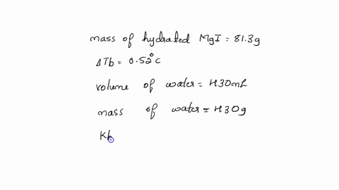 what-is-the-molar-mass-of-813-g-of-mgl-that-has-an-unknown-number-attached-if-it-of-water-molecules-raised-the-boiling-point-of-430-ml-of-water-by-052-c-k-of-water-is-051-kgmole-select-one-3-51358