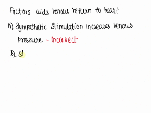 which-of-the-following-factors-aids-venous-return-to-the-heart-a-symphatetic-stimulation-increases-venous-pressure-b-skeletal-muscle-pump-squeezes-blood-through-the-veins-c-respirtory-pump-p-51827