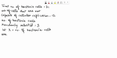 batch-contains-31-bacteria-cells-and-12-of-the-cells-are-not-capable-of-cellular-replication-suppose-vou-examine-three-bacteria-cells-selected-at-random-without-replacement-round-vour-answer-61568