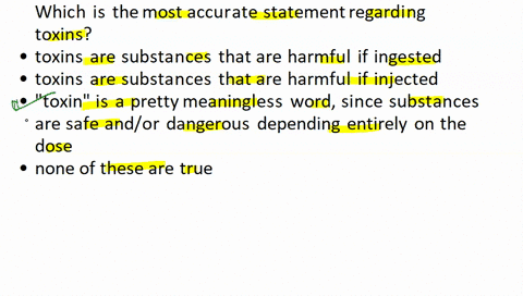 which-is-the-most-accurate-statement-regarding-toxins-toxins-are-substances-that-are-harmful-if-ingested-toxins-are-substances-that-are-harmful-if-injected-toxin-is-a-pretty-meaningless-word-21207