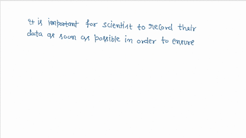 is-it-important-the-a-scientist-record-his-data-immediately-why-or-why-not-60798