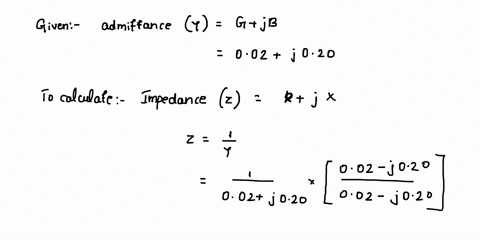 the-admittance-for-a-circuit-g-jb-is-002-j020-what-is-the-impedance-r-jx-provide-illustration-of-the-circuit-01188