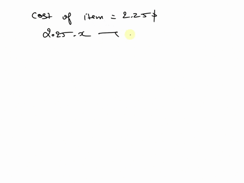 suppose-that-the-cost-of-an-item-excluding-tax-is-225-the-algebraic-expression-225x-describes-the-cost-in-dollars-of-purchasing-x-units-of-that-item-evaluate-the-algebraic-expression-when-x-34118