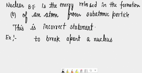 36which-of-the-following-statements-is-incorrect-a-mass-defect-is-the-amount-of-matter-that-would-be-converted-into-energy-if-a-nucleus-were-formed-from-initially-separated-protons-and-neutr-70975