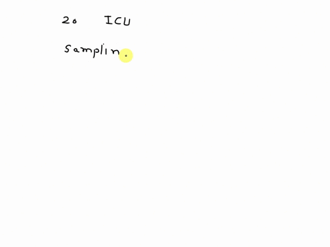 to-obtain-a-sample-of-20-patients-in-icu-clinician-goes-to-the-icu-and-selects-the-current-patients-this-is-an-example-of-a-47547