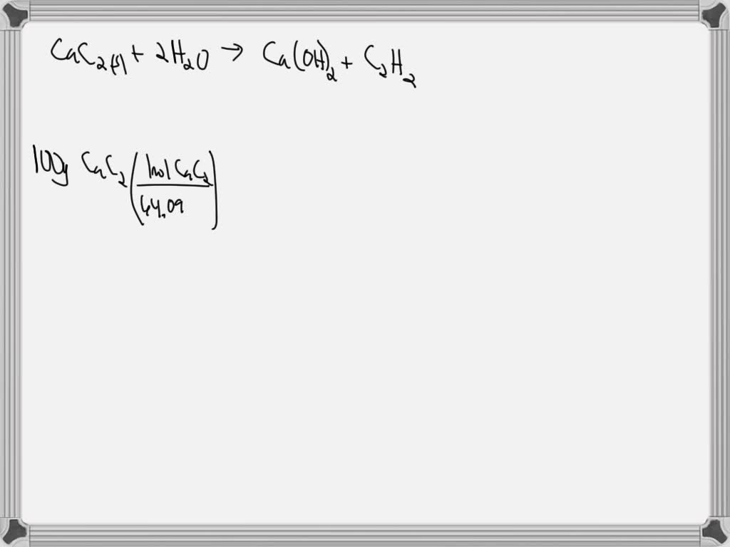 SOLVED: How many moles of C2H2(g) are produced when 100 g of CaC2 ...