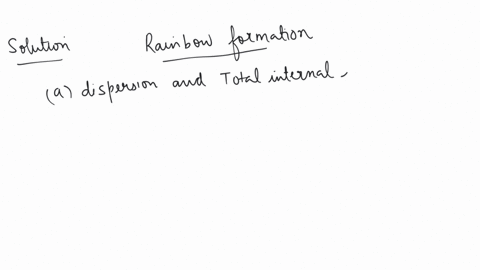 rainbow-is-formed-due-to-a-combination-of-a-dispersion-and-total-internal-reflection-b-refraction-and-absorption-c-dispersion-and-focussing-d-refraction-and-scattering