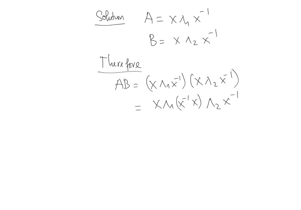 SOLVED: Suppose The Same X Diagonalizes Both A And B. They Have The ...