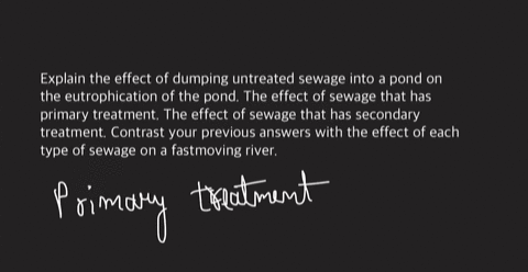 explain-the-effect-of-dumping-untreated-sewage-into-a-pond-on-the-eutrophication-of-the-pond-the-effect-of-sewage-that-has-primary-treatment-the-effect-of-sewage-that-has-secondary-treatment-08953