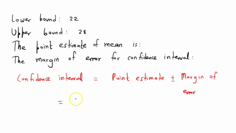 determine-the-point-estimate-of-the-population-mean-and-margin-of-error-for-the-confidence-interval-lower-bound-is-22-upper-bound-is-28-the-point-estimate-of-the-population-mean-is-the-margi-96332