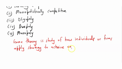 game-theory-is-necessary-to-understand-which-kinds-of-markets-i-perfectly-competitive-ii-monopolistically-competitive-iii-oligopoly-iv-duopoly-v-monopoly-90548