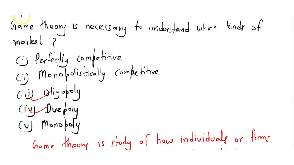 SOLVED: Game theory is necessary to understand which kinds of markets ...