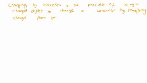 charging-by-induction-is-the-process-of-using-a-charged-object-to-charge-a-conductor-by-transferring-charge-from-a-ground-source-a-true-b-false-99273