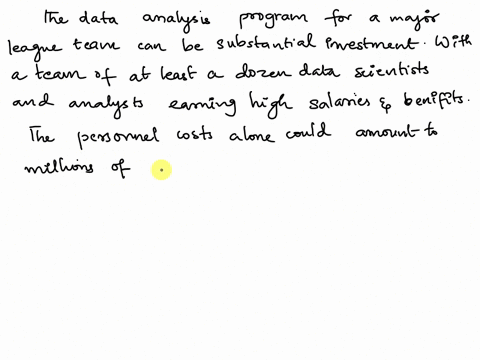 most-teams-have-at-least-a-dozen-data-scientists-and-other-analysts-in-their-programs-analysts-earn-high-salaries-and-benefits-office-space-equipment-hardware-and-software-are-costly-as-well-17765