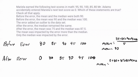 mariela-earned-the-following-test-scores-in-math-95-90-100-85-80-mr-adams-accidentally-entered-marielas-next-test-score-as-0-which-of-these-statements-are-true-check-all-that-apply-before-th-28606