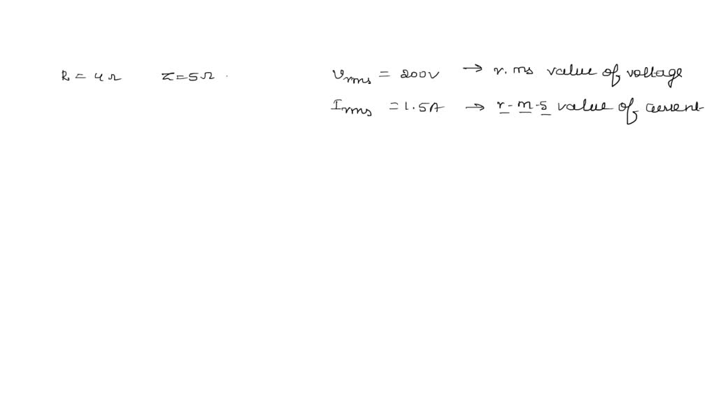 In An A.c Circuit R=4 Ohm , Z=5 Ohm, Vrms=200v And Irms=1.5 A 