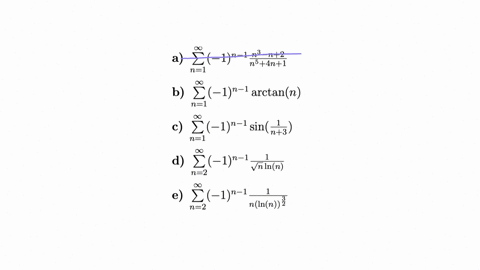 which-if-any-of-the-following-series-converge-conditionally-sum_n1infty-1n-1-fracn3-n2n54-n1-b-sum_n1infty-1n-1-arctan-n-c-sum_n1infty-1n-1-sin-leftfrac1n3right-d-sum_n2infty-1n-1-frac1sqrtn-ln-n-e-su