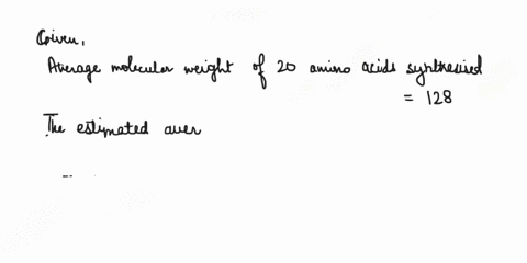 the-weighted-mean-value-of-the-molecular-weights-of-the-twenty-ribosomally-encoded-amino-acids-is-about-128-however-in-estimating-molecular-weights-of-proteins-we-typically-use-110-as-the-av-04662