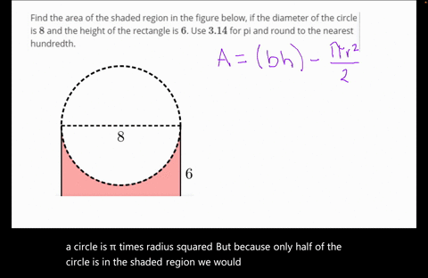 find-the-area-of-the-shaded-region-in-the-figure-below-if-the-diameter-of-the-circle-is-8-and-the-height-of-the-rectangle-is-6-use-314-for-pi-and-round-to-the-nearest-hundredth-21224