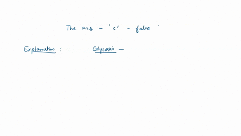 which-of-the-following-statements-is-false-a-in-the-preparatory-phase-of-glycolysis-atp-is-invested-to-convert-glucose-to-fructose-16-bisphosphate-the-bond-between-c-3-and-c-4-is-then-broken-34818