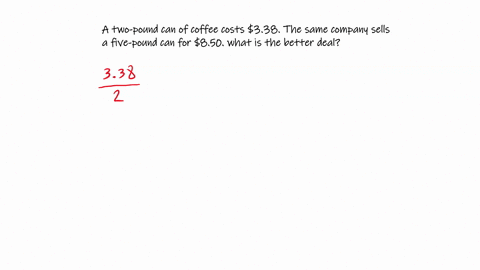 a-2-pound-can-of-coffee-sells-for-338-and-a-5-pound-can-of-the-same-brand-of-coffee-sells-for-850-which-is-the-better-buy-4