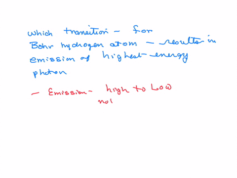 in-the-following-transitions-the-bohr-hydrogen-atom-of-the-__________-transition-results-in-the-emission-has-the-highest-energy-of-photon-a-n-1-n-6-b-n-3-n-6-c-n-6-n-3-d-n-6-n-1-e-n-1-n-4