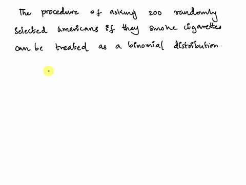 200-randomly-selected-americans-are-asked-if-they-smoke-cigarettes-then-the-results-of-this-procedure-can-be-treated-as-a-binomial-distribution-false-true-55536