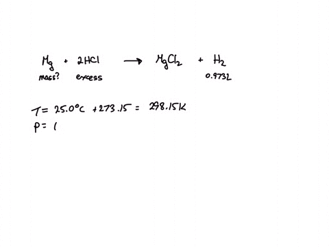 how-many-grams-of-mg-are-needed-in-an-excess-of-hcl-to-produce-a-0973-l-volume-of-hydrogen-just-like-in-the-lab-the-temperature-is-250oc-and-the-pressure-is-608-torr-use-a-value-of-0082-l-at-19474