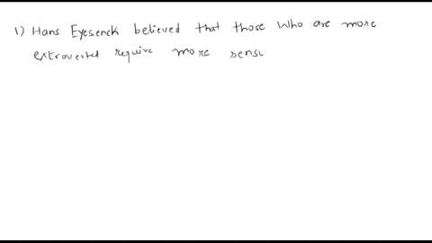 question-19-1-pts-hans-eysenck-felt-that-those-who-are-more-extroverted-need-more-sensory-stimulation-than-those-who-are-introverted-because-this-stimulation-is-less-arousing-to-their-o-cere-14643