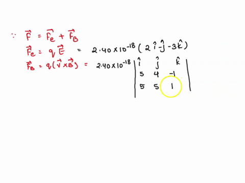 a-particle-with-positive-charge-q-240-10-18-c-moves-with-velocity-v-5i-4j-6-ms-through-a-region-where-both-a-uniform-magnetic-field-and-a-uniform-electric-field-exist-a-calculate-the-total-f-82844
