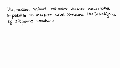 can-animal-behavior-science-help-us-decide-which-animal-species-are-most-intelligent-o-no-we-should-not-assume-that-animals-have-intelligence-since-darwinian-evolution-can-replace-logic-o-ye-48528