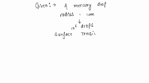 a-mercury-drop-of-radius-1cm-is-sprayed-into-106-drops-of-equal-size-the-energy-expended-in-joules-is-surface-tension-of-mercury-is-46010-3nm-a-0057-b-57-c-5710-4-d-57-10-6