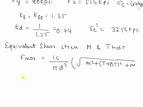 1-a-rotating-shaft-with-diameter-of-3375-inches-is-subjected-to-a-bending-moment-of-27000-lbf-in-and-a-torque-of-80000-lbf-inassume-that-the-torque-fluctuates-20-each-way-from-the-mean-value-39533