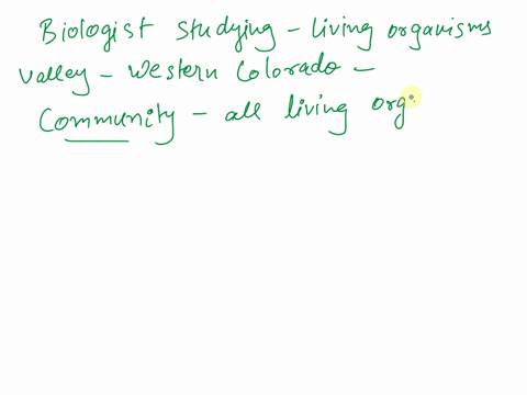a-biologist-is-studying-the-living-organisms-in-a-valley-in-western-colorado-she-is-studying-a-an-ec-19216