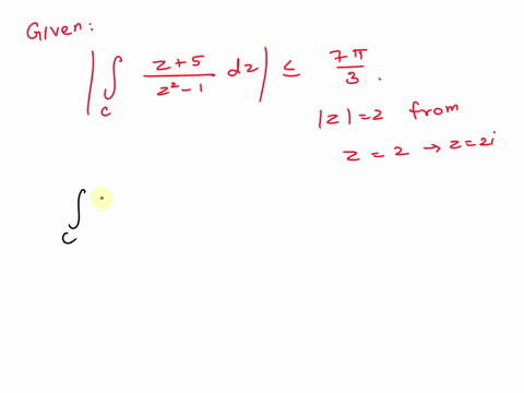 1without-evaluating-the-integral-show-that-2-5-7t-2-tdz-where-c-is-the-arc-of-the-circle-z-2-from-2-2-t0-2-2i-that-lies-in-the-first-quadrant-55297
