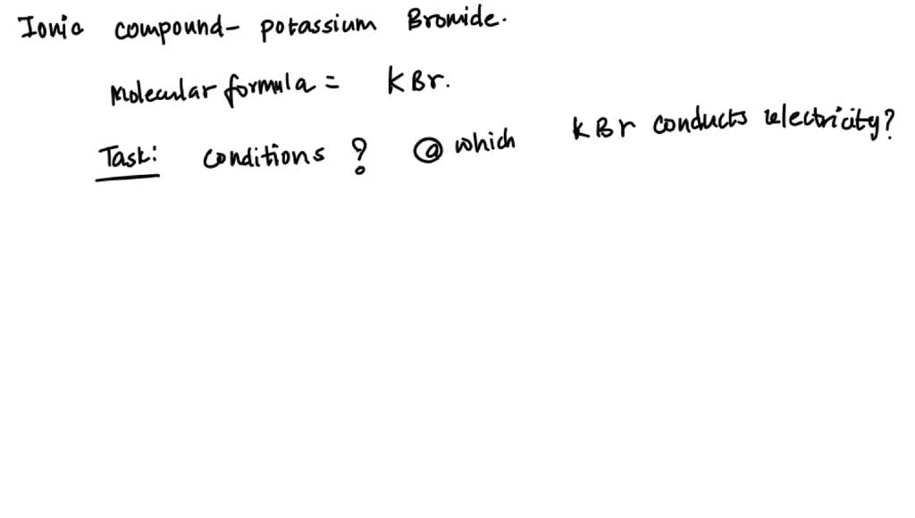 SOLVED Under what conditions can potassium bromide, an ionic compound