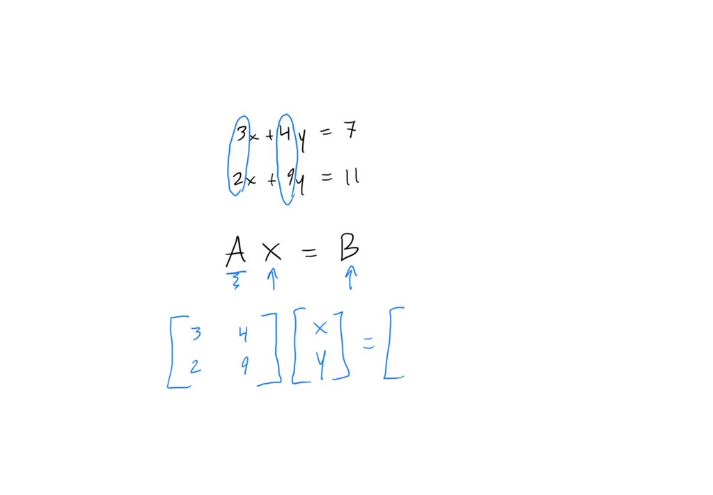 Solved Write The Equations 3x 4y 7 2x 9y 11 In The Matrix