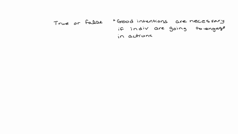 true-or-false-good-intentions-are-necessary-if-individuals-are-going-to-engage-in-actions-that-are-helpful-to-others-true-false