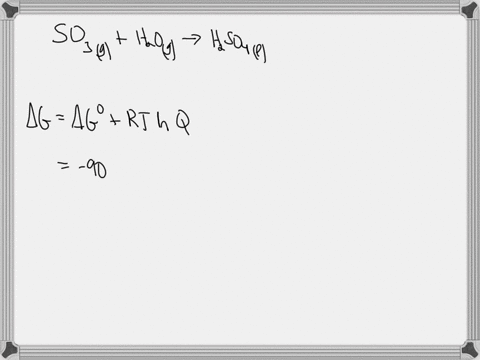 calculate-grxn-in-kj-at-298-k-under-the-conditions-shown-below-for-the-following-reaction-so3-g-h2o-g-h2so4-l-g-905-kj-pso3-020-atm-ph2o-088-atm-01419