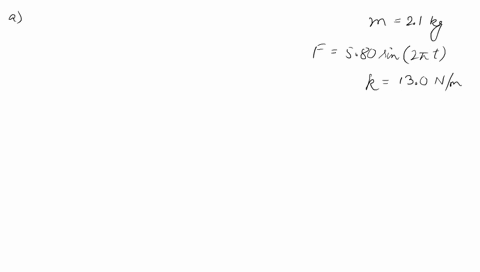 a-210-kg-object-attached-to-spring-moves-without-friction-b-0-and-is-driven-by-an-external-force-given-by-the-expression-f-580sin-2xt-where-f-is-in-newtons-and-t-is-in-seconds-the-force-cons-75698