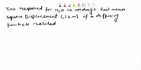 the-diffusion-coefficient-of-h2o-in-water-at-25-c-is-226-109-m2-s1-estimate-the-time-required-for-an-h2o-molecule-to-undergo-a-root-mean-square-displacement-of-10-cm-09703