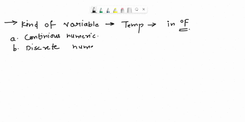 given-your-answer-to-question-1-what-kind-of-variable-is-temperature-in-degrees-f-and-what-is-its-measurement-scale-select-one-a-continuous-numeric-on-a-ratio-scale-b-discrete-numeric-on-a-r-43165