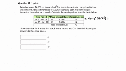 question-12-1-point-peter-borrowed-4000-on-january-2nd-the-simple-interest-rate-charged-on-his-loan-was-initially-675-and-increased-to-700-on-january-15th-his-bank-charges-interest-at-the-en-62305