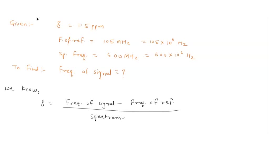 SOLVED What is the frequency of a peak at 1.5 ppm if TMS responds at